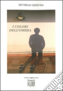 I colori dell'ombra libro di Ginevra Michele