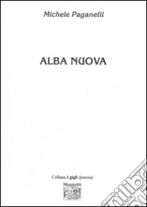 Alba nuova libro di Paganelli Michele