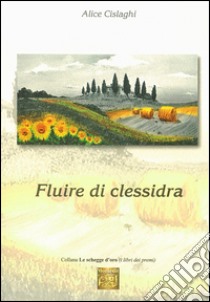 Fluire di clessidra libro di Cislaghi Alice