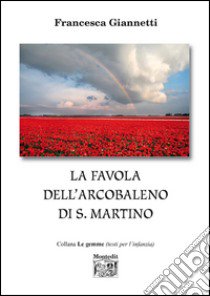 La favola dell'arcobaleno di S. Martino libro di Giannetti Francesca