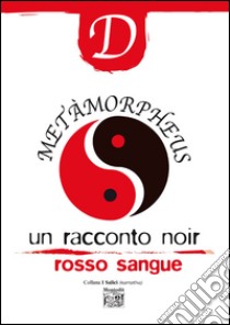 Metàmorpheus. Un racconto noir rosso sangue libro di Fossati Dario