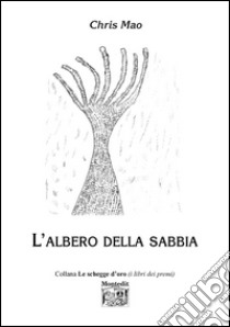 L'albero della sabbia libro di Mao Chris