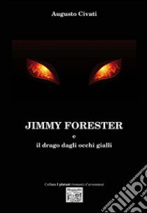 Jimmy Forester e il drago dagli occhi gialli libro di Civati Augusto