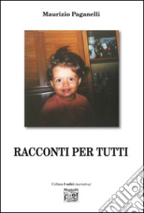 Racconti per tutti libro di Paganelli Maurizio