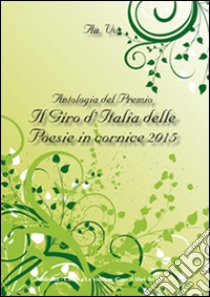 Antologia del Premio Il giro d'Italia delle poesie in cornice 2015 libro