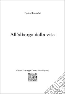 All'albergo della vita libro di Benicchi Paola