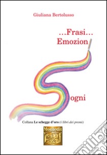 ... Frasi... Emozioni sogni libro di Bertolusso Giuliana