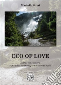 Eco of love. Nulla è come sembra. Tutto dovrà cambiare per rimanere lo stesso libro di Suzzi Michelle