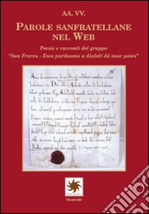 Parole sanfratellane nel web. Poesie e racconti del gruppo «San Frareu. Zzea parduoma u dialott dû nasc paies» libro di Di Pietro B. (cur.)