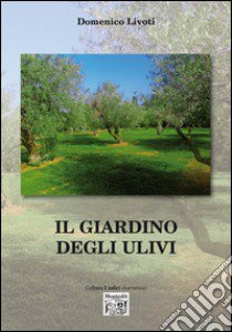 Il giardino degli ulivi libro di Livoti Domenico