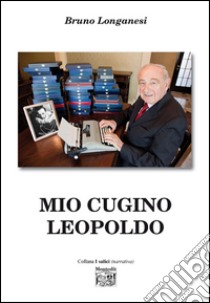 Mio cugino Leopoldo libro di Longanesi Bruno