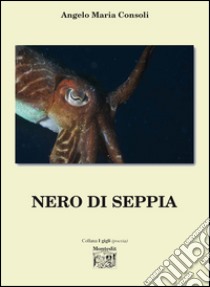 Nero di seppia libro di Consoli Angelo Maria