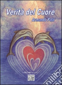 Verità del cuore libro di Pala Armando