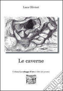 Le caverne libro di Olivieri Luca