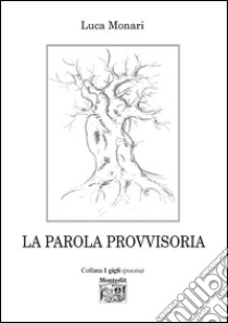 La parola provvisoria libro di Monari Luca