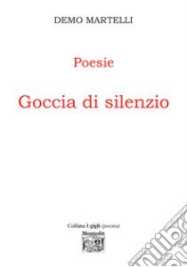 Goccia di silenzio libro di Martelli Demo