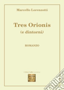 Tres Orionis (e dintorni) libro di Lorenzotti Marcello