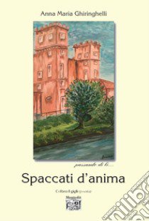 Spaccati d'anima libro di Ghiringhelli Anna Maria