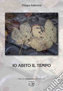 Io abito il tempo libro di Inferrera Filippo