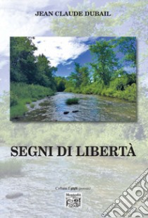 Segni di libertà libro di Dubail Jean-Claude