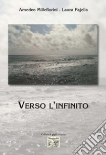 Verso l'infinito libro di Millefiorini Amedeo; Fajella Laura