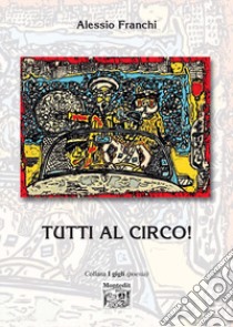 Tutti al circo! libro di Franchi Alessio