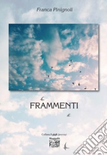 Frammenti libro di Pinignoli Franca