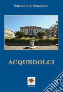 Acquedolci libro di Emanuele Salvatore A.; Di Pietro B. (cur.)