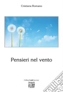 Pensieri nel vento libro di Romano Cristiana