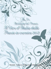 Antologia del Premio Il giro d'Italia delle poesie in cornice 2017 libro