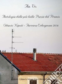 Antologia delle più belle poesie del premio Ottavio Napoli, Ferrera Erbognone 2016 libro