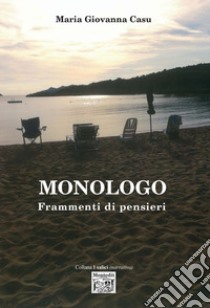 Monologo. Frammenti di pensieri libro di Casu Maria Giovanna