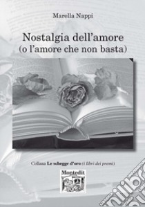 Nostalgia dell'amore (e l'amore che non basta) libro di Nappi Marella