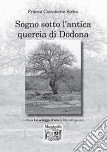 Sogno sotto l'antica quercia di Dodona libro di Calcabotta Sirica Franca