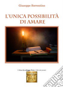 L'unica possibilità di amare libro di Sorrentino Giuseppe