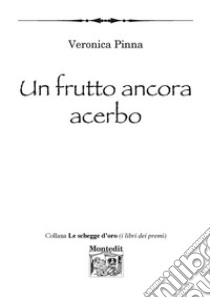 Un frutto ancora acerbo libro di Pinna Veronica