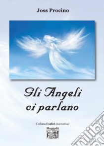 Gli angeli ci parlano libro di Procino Joss