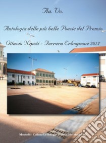 Antologia delle più belle poesie del Premio Ottavio Nipoti, Ferrera Erbognone 2017 libro