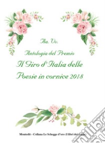 Antologia del Premio Il giro d'Italia delle poesie in cornice 2018 libro