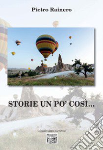 Storie un po' così... libro di Rainero Pietro