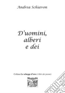 D'uomini, alberi e dei libro di Schiavon Andrea