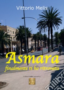 Asmara finalmente ti ho ritrovata libro di Melis Vittorio