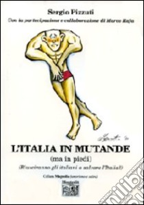 L'Italia in mutande (ma in piedi) (Riusciranno gli italiani a salvare l'Italia?) libro di Pizzuti Sergio