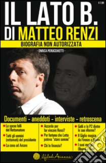 Il lato B. di Matteo Renzi. Biografia non autorizzata libro di Perucchietti Enrica