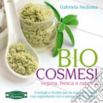 Biocosmesi vegana, fresca e naturale libro di Nedoma Gabriela