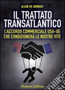 Il Trattato transatlantico libro di Benoist Alain de