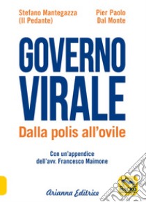 Governo virale. Dalla polis all'ovile libro di Mantegazza Stefano; Dal Monte Pier Paolo