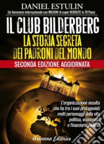 Il club Bilderberg. La storia segreta dei padroni del mondo libro di Estulin Daniel