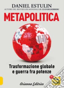 Metapolitica. Trasformazione globale e guerra fra potenze libro di Estulin Daniel