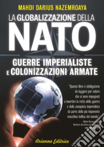 Globalizzazione della NATO. Guerre imperialiste e colonizzazioni armate libro di Nazemroaya Mahdi Darius